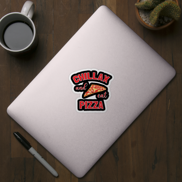 Chillax And Eat Pizza - Pizza Lovers by totalcare